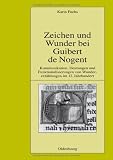 Produkt-Bild: Zeichen und Wunder bei Guibert de Nogent: Kommunikation, Deutungen und Funktionalisierungen von Wundererz&auml;hlungen im 12. Jahrhundert