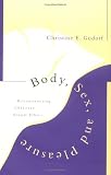 Body, Sex, and Pleasure: Reconstructing Christian Sexual Ethics