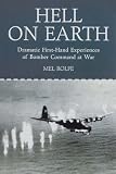 Hell on Earth: Dramatic First-hand Experiences of Bomber Command at War
