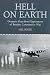 Hell on Earth: Dramatic First-hand Experiences of Bomber Command at War
