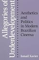 Allegories Of Underdevelopment: Aesthetics and Politics in Modern Brazilian Cinema