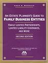 An Estate Planner's Guide to Family Business Entities, 2nd Edition: Family Limited Partnerships, Limited Liability Companies, and More