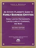 An Estate Planner's Guide to Family Business Entities, 2nd Edition: Family Limited Partnerships, Limited Liability Companies, and More