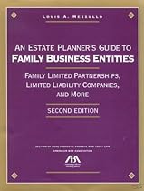 An Estate Planner's Guide to Family Business Entities: Family Limited Partnerships, Limited Liability Companies, and More An Estate Planner's Guide to Family Business Entities: Family Limited Partnerships, Limited Liability Companies, and More