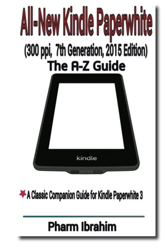 all new kindle paperwhite 300 ppi 7th generation 2015 edition the a z guide