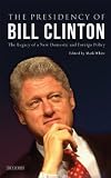 The presidency of Bill Clinton : the legacy of a new domestic and foreign policy