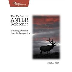 The Definitive ANTLR Reference: Building Domain-Specific Languages (Pragmatic Programmers)
