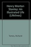 Henry Morton Stanley : an illustrated life of Henry Morton Stanley, 1841-1904