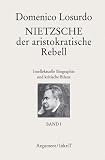 Produkt-Bild: Nietzsche, der aristokratische Rebell: Intellektuelle Biographie und kritische Bilanz