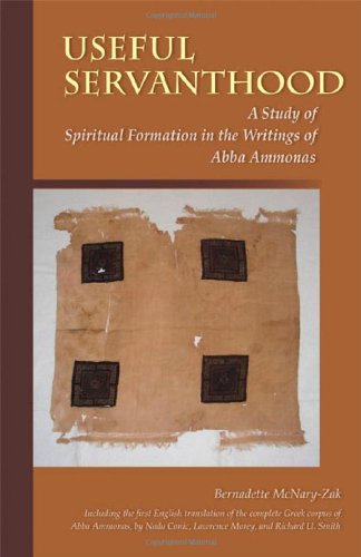 Useful Servanthood: A Study of Spiritual Formation in the Writings of Abba Ammonas (Cistercian Studies)