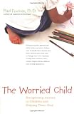 The Worried Child: Recognizing Anxiety in Children and Helping Them Heal