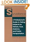 Secrets Of Surveillance: A Professional’s Guide To Tailing Subjects By Vehicle, Foot, Airplane, And Public Transportation