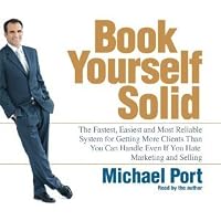 Book Yourself Solid: The Fastest, Easiest, and Most Reliable System for Getting More Clients Than You Can Handle Even if You Hate Marketing and Selling [Audiobook][Unabridged] (Audio CD)