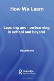  : How We Learn: Learning and Non-Learning in School and Beyond