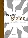 Book Beyond Blame: A Full-Responsibility Approach to Life (Technology for the Soul)