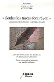 Seules les traces font r�ver : Enseignement de la litt�rature et g�n�tique textuelle, Actes des 5e rencontres des chercheurs en didactique de la litt�rature