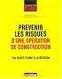 Pr�venir les risques d'une op�ration de construction : 130 fiches d'aide � la d�cision