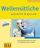 Das GU Wellensittich Buch - Eingew&ouml;hnung, Pflege, Ern&auml;hrung, Krankheiten, Verhalten - Immanuel Birmelin, Annette Wolter