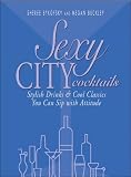 Sexy City Cocktails: Stylish Drinks and Cool Classics You Can Sip With Attitude