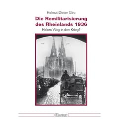 Die Remilitarisierung des Rheinlands 1936. Hitlers Weg in den Krieg