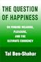 The Question of Happiness: On Finding Meaning, Pleasure, and the Ultimate Currency