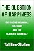 Books : The Question of Happiness: On Finding Meaning, Pleasure, and the Ultimate Currency