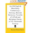An Old English Miscellany Containing A Bestiary, Kentish Sermons, Proverbs Of Alfred And Religious Poems Of The Thirteenth Century