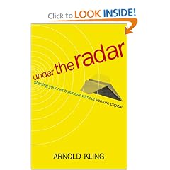 Under the Radar: Starting Your Internet Business without Venture Capital