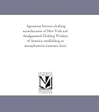 Agreement between clothing manufacturers of New York and Amalgamated Clothing Workers of America, establishing an unemployment insurance fund.