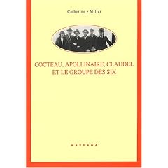 Cocteau, Apollinaire, Claudel et le groupe des six : Rencontre po�tico-musicales autour des M�lodies et des Chansons