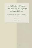 In the shadow of Arabic the centrality of language to Arabic culture : studies presented to Ramzi Baalbaki on the occasion of his sixtieth birthday