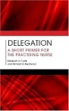 Delegation : a short primer for the practising nurse