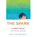 The Spark: A Mother's Story of Nurturing Genius