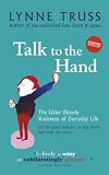 Talk to the hand : the utter bloody rudeness of everyday life (or six good reasons to stay home and bolt the door)