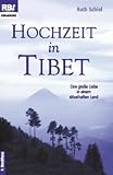 Hochzeit in Tibet. Eine große Liebe in einem rätselhaften Land