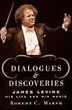 Product details for Dialogues and Discoveries: James Levine: His Life and His Music