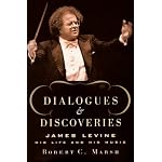 Dialogues and Discoveries: James Levine: His Life and His Music book cover