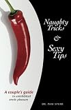 Naughty Tricks and Sexy Tips: A Couple's Guide to Uninhibited Sexual Pleasure Pam Spurr