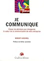 Je communique : Prenez les décisions qui changeront la valeur de la communication de votre entreprise