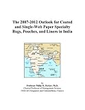 The 2007-2012 Outlook for Coated and Single-Web Paper Specialty Bags, Pouches, and Liners in India