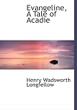 Evangeline, A Tale of Acadie (Large Print Edition)