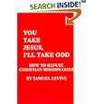 You Take Jesus, I'll Take God: How to Refute Christian Missionaries by  Samuel Levine
