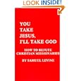 You Take Jesus, I'll Take God: How to Refute Christian Missionaries by Samuel Levine