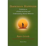 Darwinian Happiness: Evolution as a Guide for Living and Understanding Human Behavior