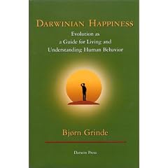 Darwinian Happiness: Evolution as a Guide for Living and Understanding Human Behavior