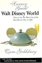 The Luxury Guide to Walt Disney World: How to Get the Most Out of the Best Disney Has to Offer