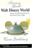 The Luxury Guide to Walt Disney World: How to Get the Most Out of the Best Disney Has to Offer