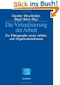 Die Virtualisierung der Arbeit: Zur Ethnographie neuer Arbeits-und Organisationsformen
