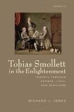 Tobias Smollett in the Enlightenment: Travels through France, Italy, and Scotland (Transits: Literature, Thought & Culture, 1650-1850)