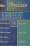 Physician Strategist: Setting a Strategic Direction for Your Practice
